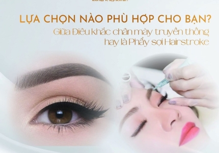Điêu Khắc Chân Mày Truyền Thống Và Hairstroke: Lựa Chọn Nào Phù Hợp Cho Bạn?