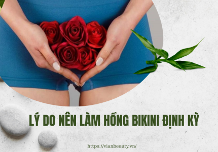 Lý do nên làm hồng bikini định kỳ